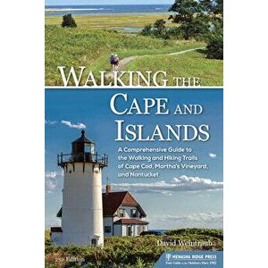 Walking the Cape and Islands: A Comprehensive Guide to the Walking and Hiking Trails of Cape Cod, Martha's Vineyard, and Nantucket, Paperback - David imagine