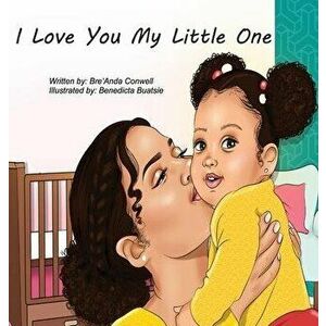 I Love You My Little One, Hardcover - Breanda Conwell imagine