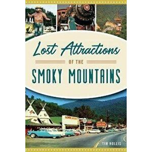 Lost Attractions of the Smoky Mountains, Paperback - Tim Hollis imagine