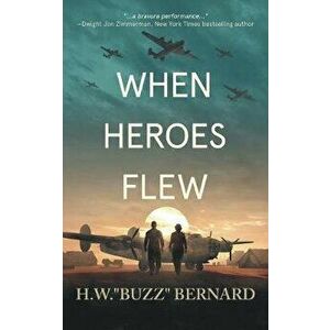 When Heroes Flew, Paperback - H. W. Buzz Bernard imagine
