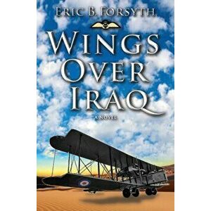 Wings Over Iraq, Paperback - Eric B. Forsyth imagine