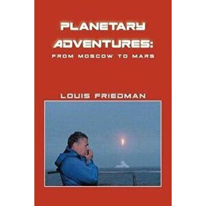 Planetary Adventures: From Moscow to Mars, Paperback - Louis Friedman imagine