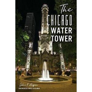 The Chicago Water Tower, Paperback - John F. Hogan imagine