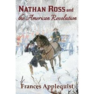Nathan Ross and the American Revolution, Paperback - Francis Applequist imagine