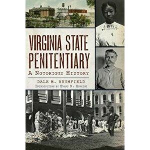 Virginia State Penitentiary: A Notorious History, Paperback - Dale M. Brumfield imagine