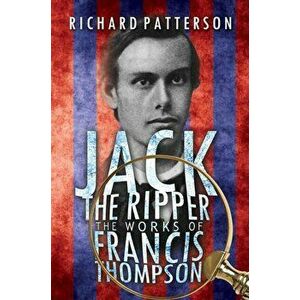 Jack the Ripper, The Works of Francis Thompson, Paperback - Richard a. Patterson imagine