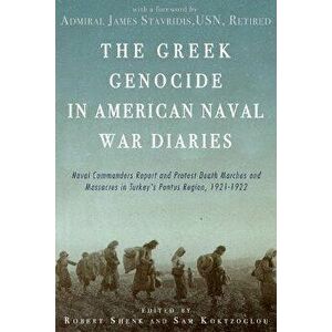 The Greek Genocide in American Naval War Diaries: Naval Commanders Report and Protest Death Marches and Massacres in Turkey's Pontus Region, 1921-1922 imagine
