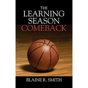 The Learning Season - Comeback, Paperback - Blaine R. Smith imagine