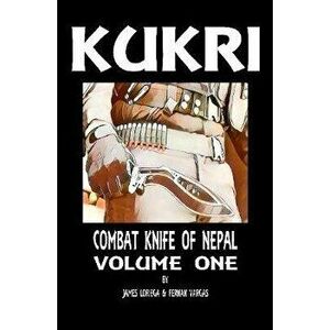 Kukri: Combat Knife of Nepal Volume One, Hardcover - Fernan Vargas imagine