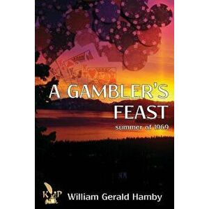 A Gambler's Feast: Summer of 1969, Paperback - William Gerald Hamby imagine