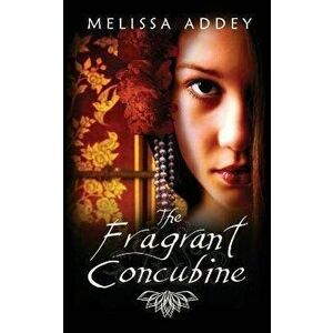 The Fragrant Concubine, Paperback - Melissa Addey imagine