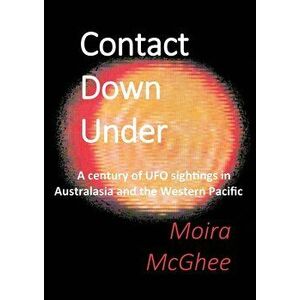 Contact Down Under: A century of UFO sightings in Australasia and the Western Pacific, Paperback - Moira McGhee imagine