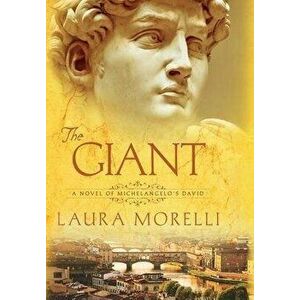 The Giant: A Novel of Michelangelo's David, Hardcover - Laura Morelli imagine