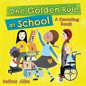 One Golden Rule at School: A Counting Book, Hardcover - Selina Alko imagine