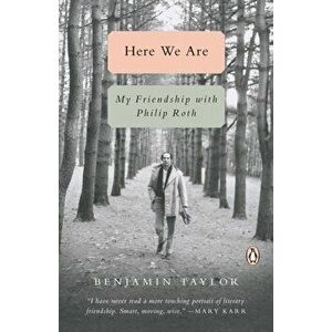 Here We Are: My Friendship with Philip Roth, Hardcover - Benjamin Taylor imagine