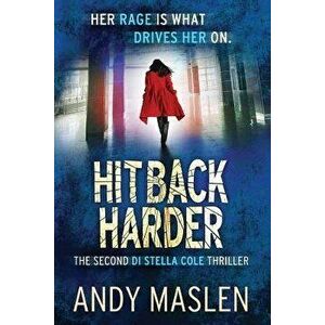 Hit Back Harder: The second DI Stella Cole thriller, Paperback - Andy Maslen imagine