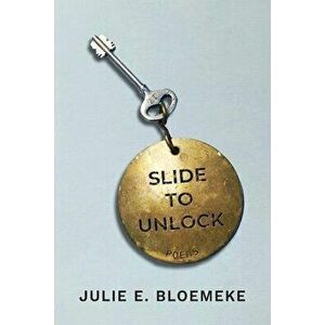 Slide to Unlock, Paperback - Julie E. Bloemeke imagine