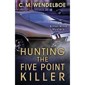 Hunting the Five Point Killer, Paperback - C. M. Wendelboe imagine