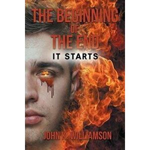 The Beginning of the End: It Starts, Paperback - John K. Williamson imagine