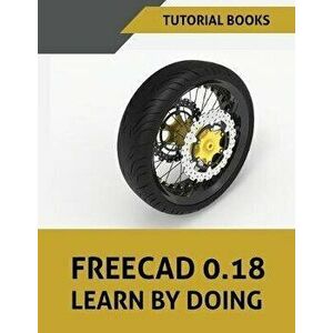 FreeCAD 0.18 Learn By Doing, Paperback - Tutorial Books imagine