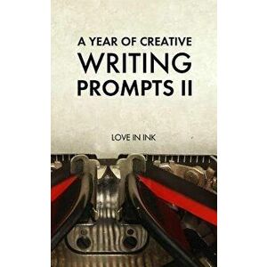 A Year of Creative Writing Prompts II, Paperback - Love in Ink imagine
