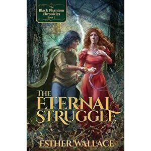 The Eternal Struggle: The Black Phantom Chronicles (Book 2), Paperback - Esther Wallace imagine