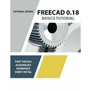 FreeCAD 0.18 Basics Tutorial, Paperback - Tutorial Books imagine