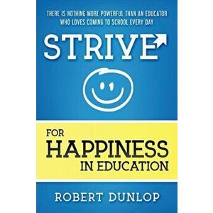 Strive for Happiness in Education, Paperback - Robert Dunlop imagine