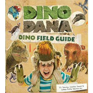 Dino Dana: Dino Field Guide (Dinosaurs for Kids, Science Book for Kids, Fossils, Prehistoric), Hardcover - J. J. Johnson imagine