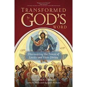 Transformed by God's Word: Discovering the Power of Lectio and Visio Divina, Paperback - Stephen J. Binz imagine