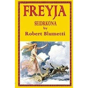 Freyja Seidrkona, Paperback - Robert Blumetti imagine