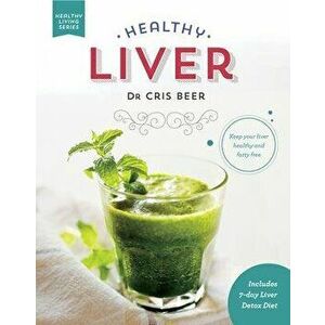 Healthy Liver: Keep Your Liver Healthy and Fatty Free, Paperback - Chris Beer imagine