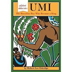 Umi: The Hawaiian Boy Who Became King, Paperback - Robert Lee Eskridge imagine