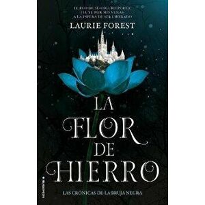 La Flor de Hierro. Las Cronicas de la Bruja Negra Vol. II, Paperback - Laurie Forest imagine