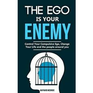 The ego is your enemy: Control Your Compulsive Ego, Change Your Life and the people around you., Paperback - Maynard McBride imagine