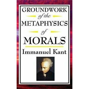 Kant: Groundwork of the Metaphysics of Morals, Hardcover - Immanuel Kant imagine