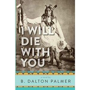 I Will Die With You, Paperback - B. Dalton Palmer imagine