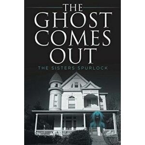 The Ghost Comes Out, Paperback - The Sisters Spurlock imagine