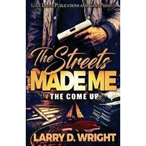 The Streets Made Me: The Come Up, Paperback - Larry D. Wright imagine
