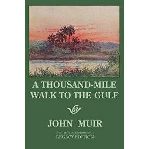 A Thousand-Mile Walk To The Gulf - Legacy Edition: A Great Hike To The Gulf Of Mexico, Florida, And The Atlantic Ocean, Paperback - John Muir imagine