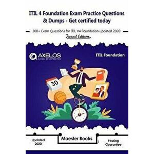 ITIL 4 Foundation Exam Practice Questions & Dumps - Get Certified today: 300+ Exam Questions for ITIL V4 Foundation updated 2020 - 2nd Edition, Paperb imagine