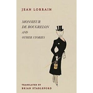 Monsieur de Bougrelon and Other Stories, Paperback - Jean Lorrain imagine