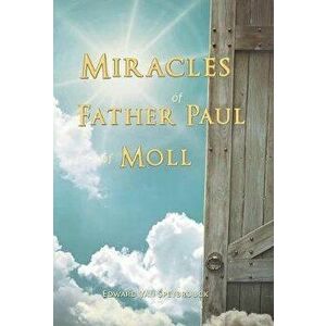The Miracles of Father Paul of Moll: The Great Power of the Medal of St. Benedict, Hardcover - Edward Van Speybrouck imagine