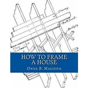 How To Frame A House: or: House and Roof Framing, Paperback - Roger Chambers imagine