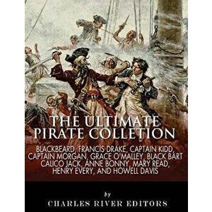 The Ultimate Pirate Collection: Blackbeard, Francis Drake, Captain Kidd, Captain Morgan, Grace O'Malley, Black Bart, Calico Jack, Anne Bonny, Mary Rea imagine
