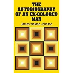 The Autobiography of an Ex-Colored Man, Hardcover - James Weldon Johnson imagine