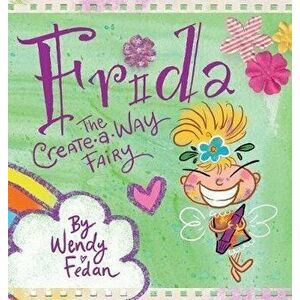 Frida the Create-A-Way Fairy, Hardcover - Wendy Fedan imagine