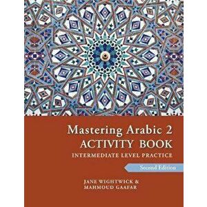 Mastering Arabic 2 Activity Book, 2nd Edition: An Intermediate Course, Paperback - Jane Wightwick imagine