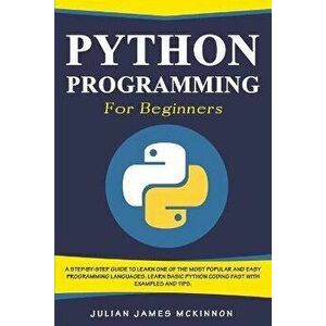 Python Programming for Beginners: A Step-by-Step Guide to Learn one of the Most Popular and Easy Programming Languages. Learn Basic Python Coding Fast imagine