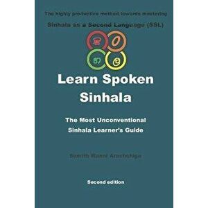 Learn Spoken Sinhala: The most unconventional Sinhala Learner's guide, Paperback - Sumith Wanni Arachchige imagine